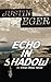 Echo In Shadow by Justin Eger
