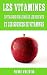 Les Vitamines: Tout Savoir ...