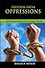 Freedom From Oppressions: Powerful Weapons Of Spiritual Warfare