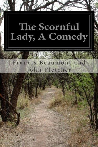 The Scornful Lady, A Comedy