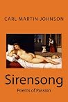 Sirensong: Poems of Sensuous Passion and Sweet Lust Sirensong: Poems of Sensuous Passion and Sweet Lust