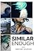 Similar Enough: Si es verdad que los polos opuestos se atraen, ¿qué pasa con los polos semejantes? ¿Siempre se repelen? ¿Cómo se comportarán dos ... cuando están juntas? (Spanish Edition)