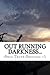 Out running darkness...: A true account of memoirs from a true survivor of ' Domestic Abuse ' ..The life and after life .