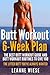 Butt Workout (6-Week Plan):...