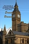 The Comedy at Fountain Cottage, the Original Classic Short Story by Ernest Bramah