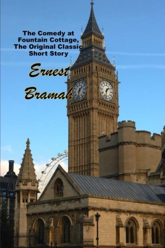The Comedy at Fountain Cottage, the Original Classic Short Story: Max Carrados (Ernest Bramah Masterpiece Collection)