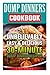 Dump Dinners Cookbook: Unbelievably Easy & Delicious 30-Minute Dump Dinner Recipes!: (Dump Dinners, Dump Dinners Cookbook, Dump Dinner Recipes, Healthy Cooking, Quick and Easy Recipes)