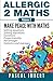 Allergic 2 Maths, Volume 2: Make Peace with Maths
