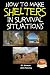 How to Make Shelters In Survival Situations