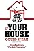 If Your House Could Speak: ...
