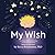 My Wish: For children with a chronic illness or long-term medical issue