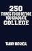 250 Things To Do Before You Graduate College by Tammy Mitchell