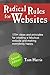 Radical Rules for Websites - Second Edition: 179+ ideas and principles for creating a fabulous website and making everybody happy.