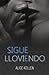 Sigue lloviendo by Alice Kellen