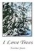 I Love Trees