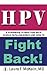 HPV A Guidebook to Infection with Human Papillomavirus and How to Fight Back!