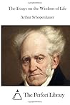 The Essays on the Wisdom of Life by Arthur Schopenhauer