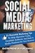 Social Media Marketing: 21 Powerful Marketing Tips To Help Skyrocket Traffic, Establish Authority And Build A Media Platform For Your Business (Social Media For Business, Branding, Marketing Strategy)