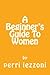 A Beginner's Guide To Women