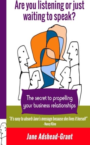 Are you listening or just waiting to speak?: The secret to propelling your business relationships (Paperback)
