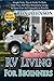 RV Living For Beginners: Simple Tools, Tips & Hacks To Make Debt Free, Full Time Motorhome Living As Stress Free And Enjoyable As Possible (RV Boondocking)