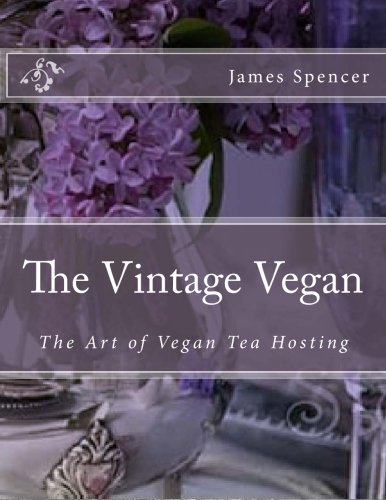 The Vintage Vegan: The Art of Vegan Tea Hosting (Paperback)