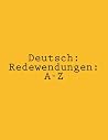 Deutsch: Redewendungen: A-Z (German Edition) Deutsch: Redewendungen: A-Z (German Edition)