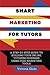 Smart Marketing For Tutors:...