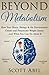 Beyond Metabolism: How Your Brain, Biology and the Environment Create and Perpetuate Weight Issues and What You Can Do About It