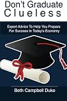 Don't Graduate Clueless: Expert Advice To Help You Prepare For Success In Today's Economy