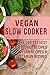Vegan Slow Cooker: The 100 ...