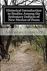 Historical Introduction to Studies Among the Sedentary Indians of New Mexico of Pecos