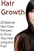 Hair Growth: 25 Natural Hair Care Recipes to Grow Your Hair Long and Fast: Hair Growth, Hair Growth Book, Hair Growth Guide, Hair Growth Tips, Natural Hair Care Recipes, Organic Hair Care Recipes