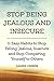 Stop Being Jealous and Insecure: 11 Easy Habits to Stop Felling Jealous, Insecure and Stop Comparing Yourself to Others