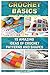 Crochet Basics: Crochet Art for Beginners. 15 Amazing Ideas of Crochet Patterns and Shapes: (Crochet Patterns, Crochet Books, Crochet for Beginners, How to Crochet)
