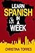 Learn Spanish in a Week by Christina Torres