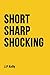Short Sharp Shocking