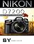 Nikon D7200: The Complete Guide