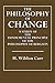The Philosophy of Change: A Study of the Fundamental Principle of the Philosophy of Bergson