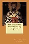 St Cyprian: the wonder working magician