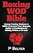 Boxing Wod Bible: Boxing Tr...