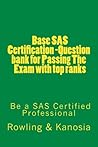 Base SAS Certification -Question Bank for Passing the Exam with Top Ranks: -Be a SAS Certified Professional