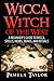 Wicca Witch of the West: A Beginner’s Guide to Wicca, Spells, Herbs, Runes, and Rituals