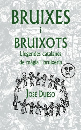 Portada de Bruixes i bruixots. Llegendes catalanes de màgia i bruixeria, de Jose Dueso