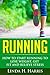 Running: How to Start Running to Lose Weight, Get Fit and Relieve Stress
