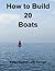 How to Build 20 Boats
