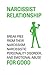 NARCISSIST RELATIONSHIP Break free from their narcissism, narcissistic personality disorder and emotional abuse for good.