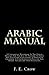 Arabic Manual: A Colloquial Handbook In The Syrian Dialect For The Use Of Visitors To Syria And Palestine, Containing A Simplified Grammer, A ... And Dialogues. (Luzac's Oriental Grammars)