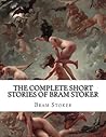 The Complete Short Stories of Bram Stoker The Complete Short Stories of Bram Stoker