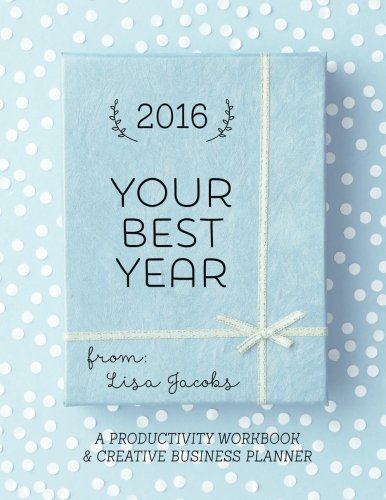 Your Best Year 2016: Productivity Workbook and Creative Business Planner (Diary)
